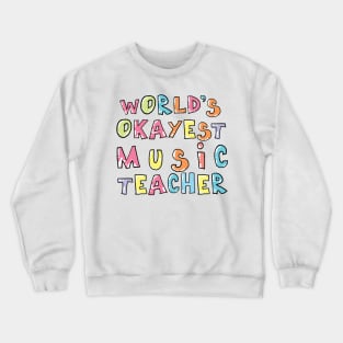 World's Okayest Music Teacher Gift Idea Crewneck Sweatshirt